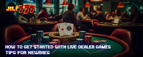 How to Get Started with Live Dealer Games: Tips for Newbies